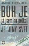 Bh je, j jsem ho potkal,Je jin svt