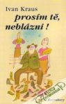 Prosm t, neblzni!