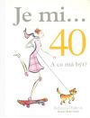 Je mi... 40. A co m bt?