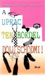 A uprac ten bordel dolu pod schodmi!